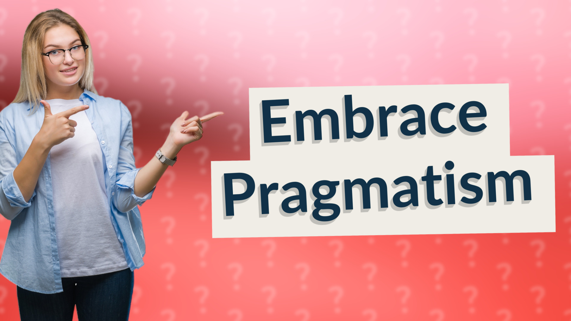 Embrace Pragmatism
