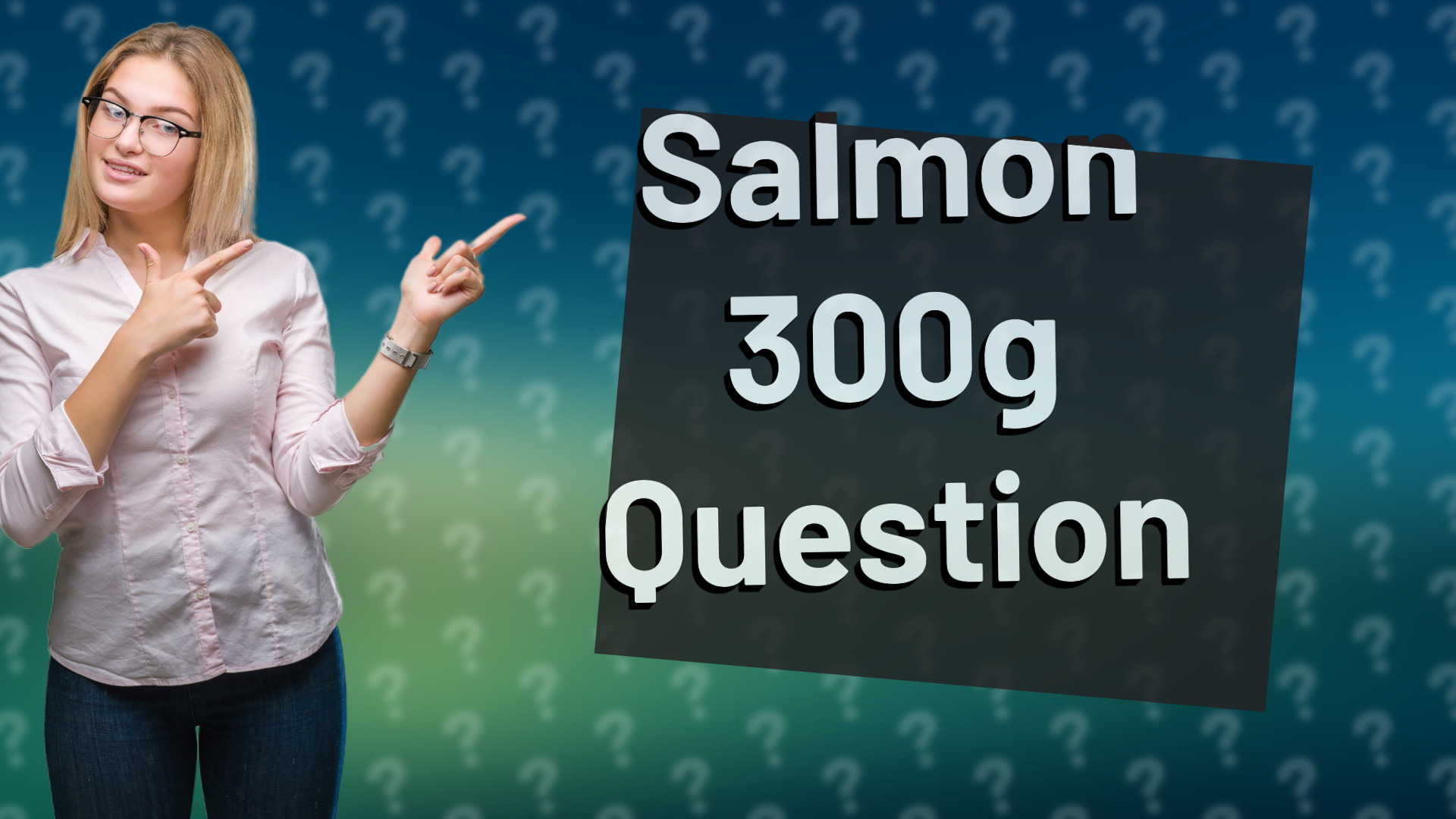 Salmon 300g Question