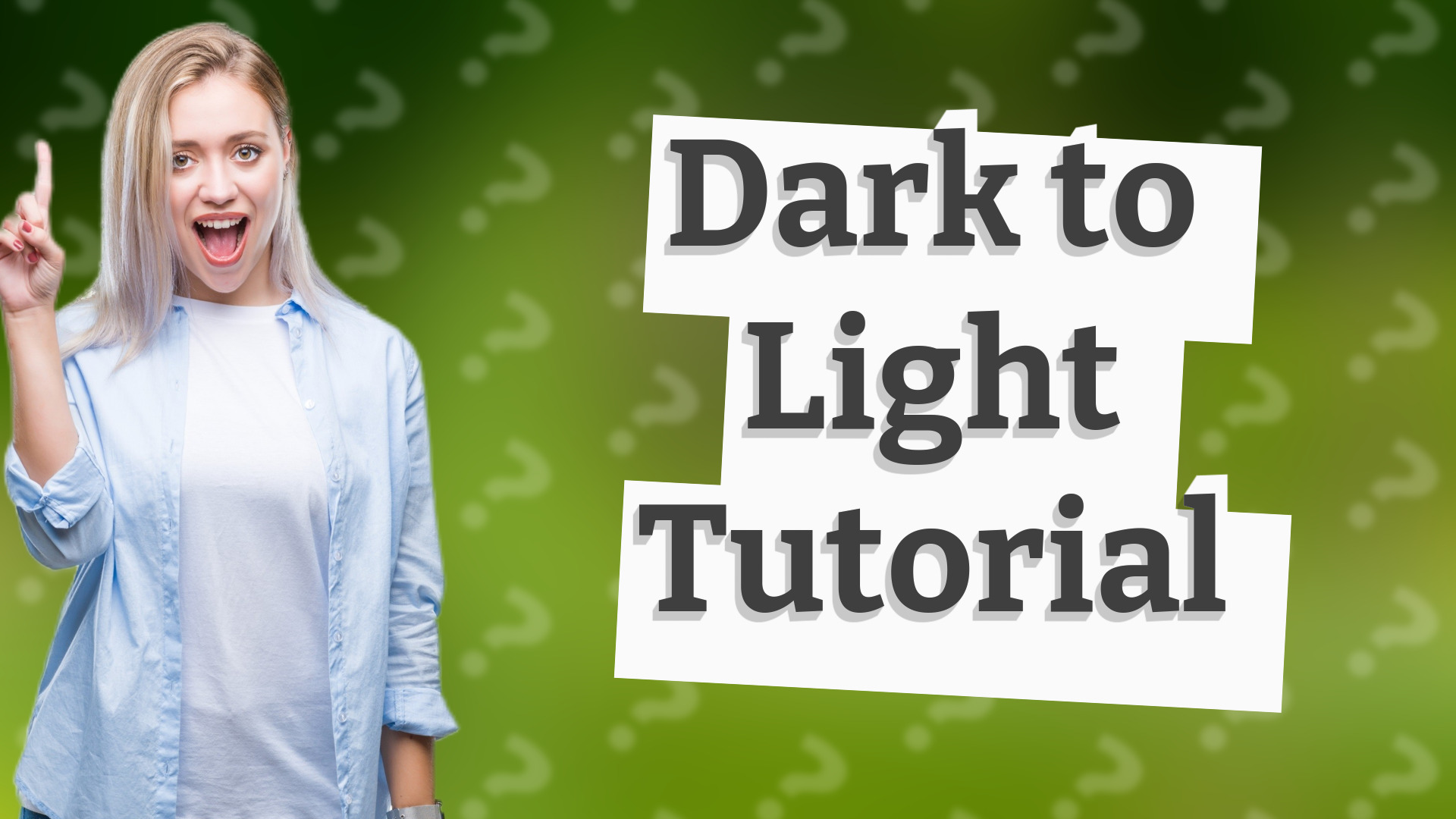 Dark to Light Tutorial