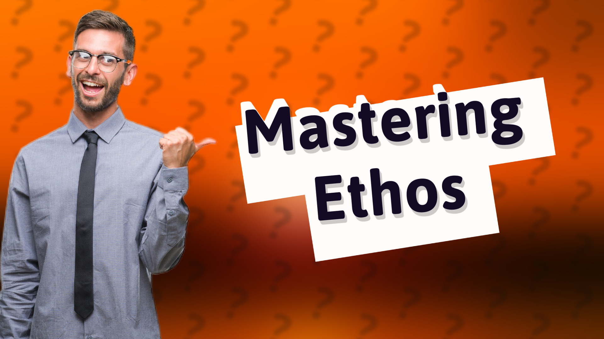 Mastering Ethos