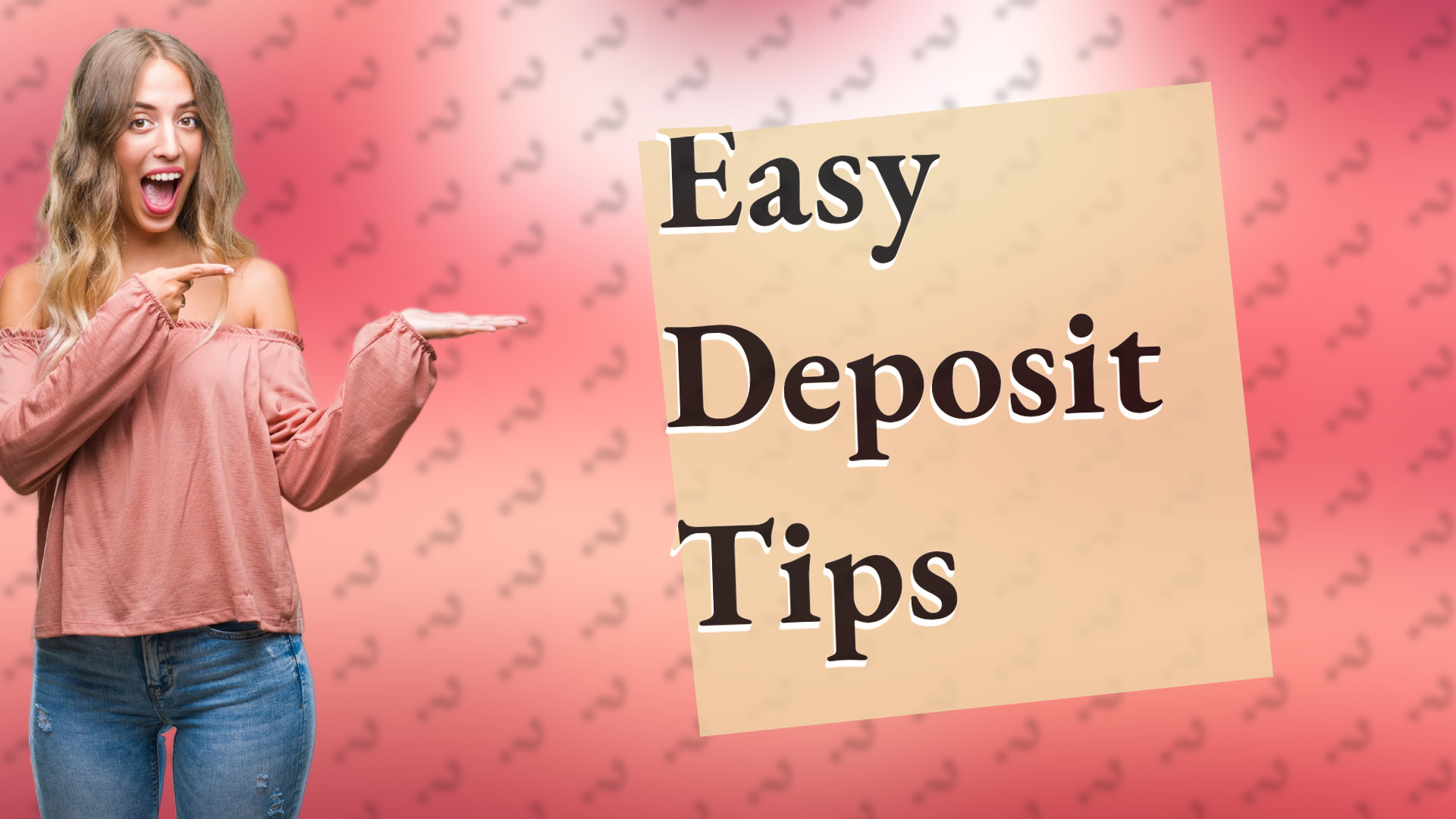 Easy Deposit Tips