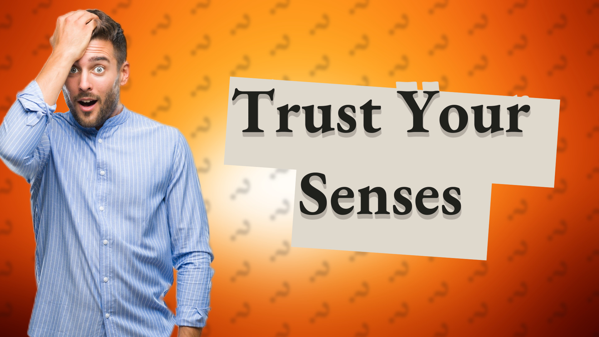 Trust Your Senses