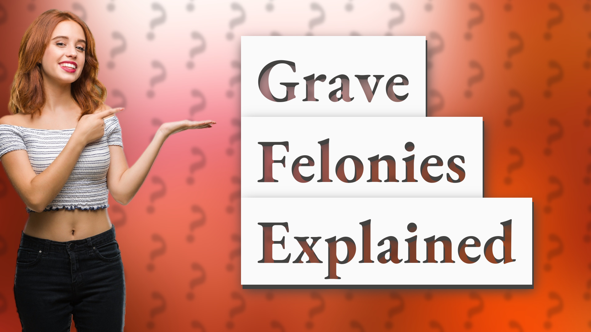 Grave Felonies Explained