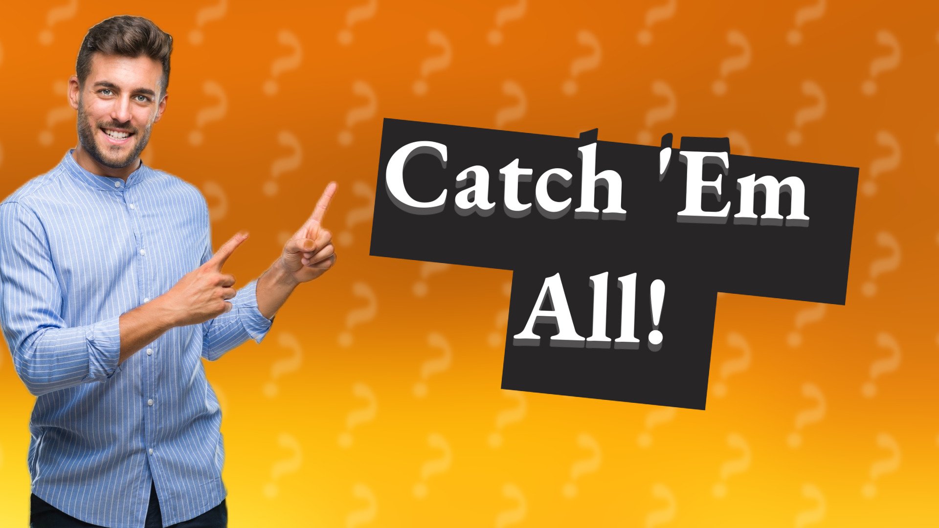 Catch 'Em All!