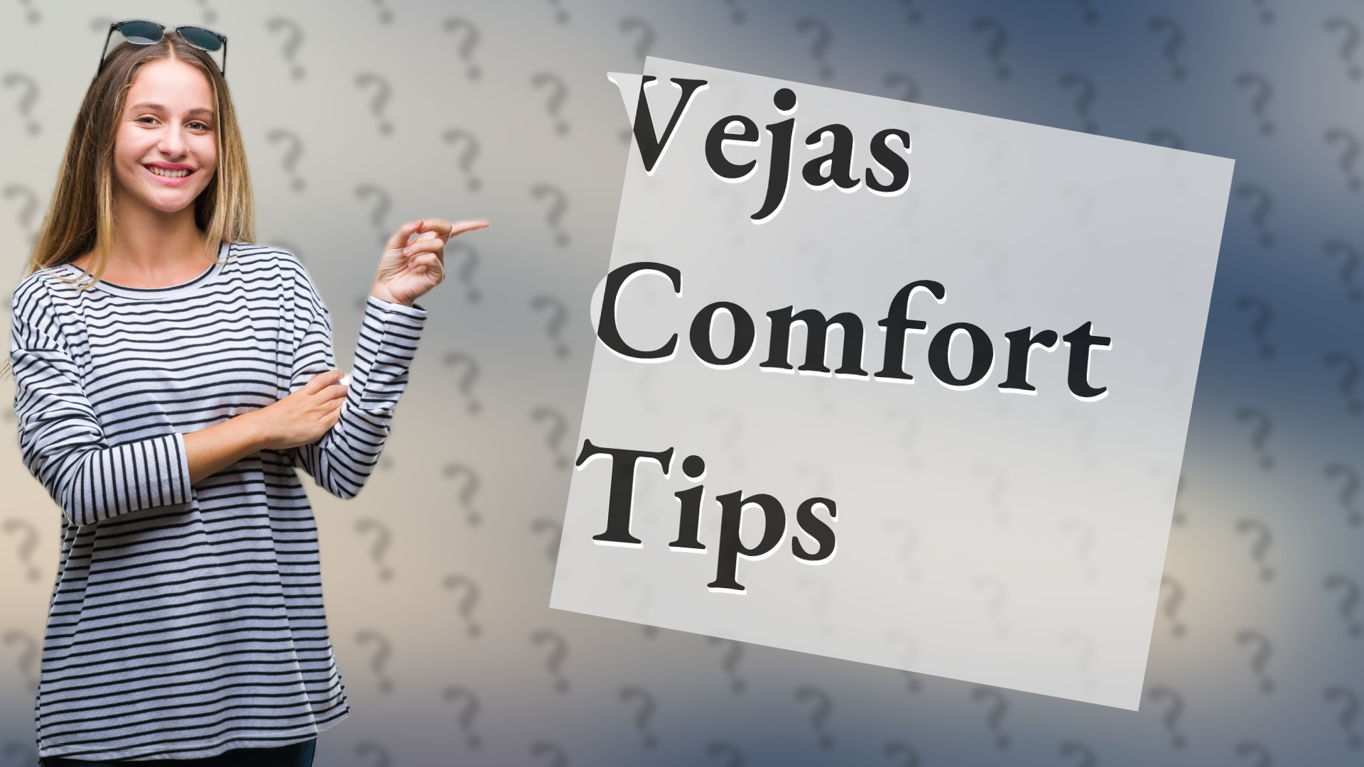 Vejas Comfort Tips