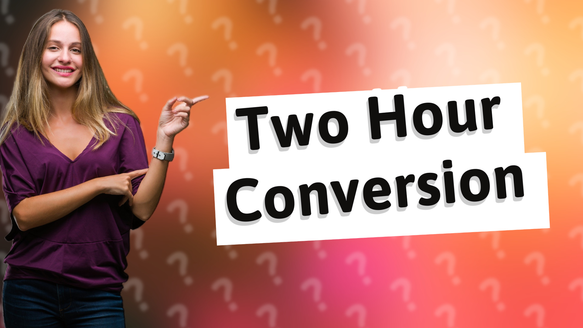 Two Hour Conversion
