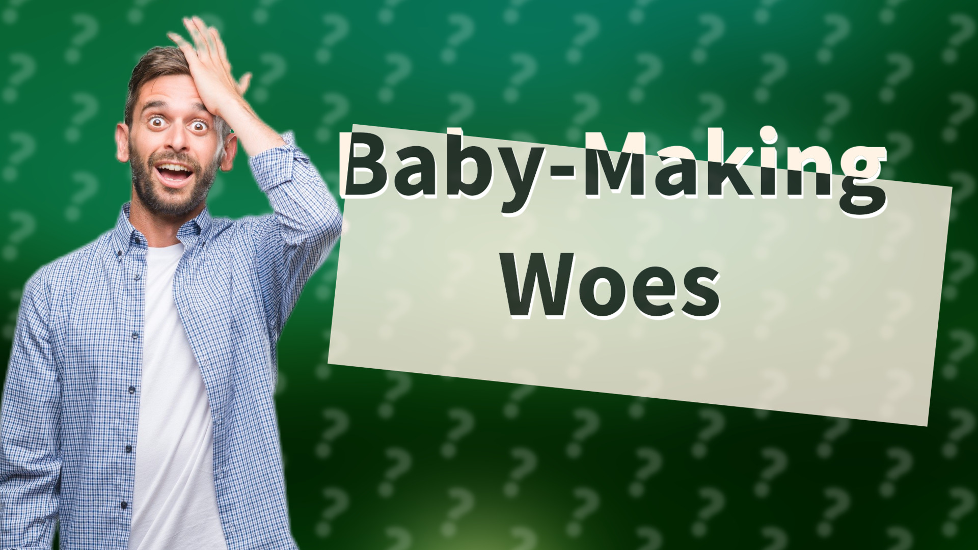 Baby-Making Woes