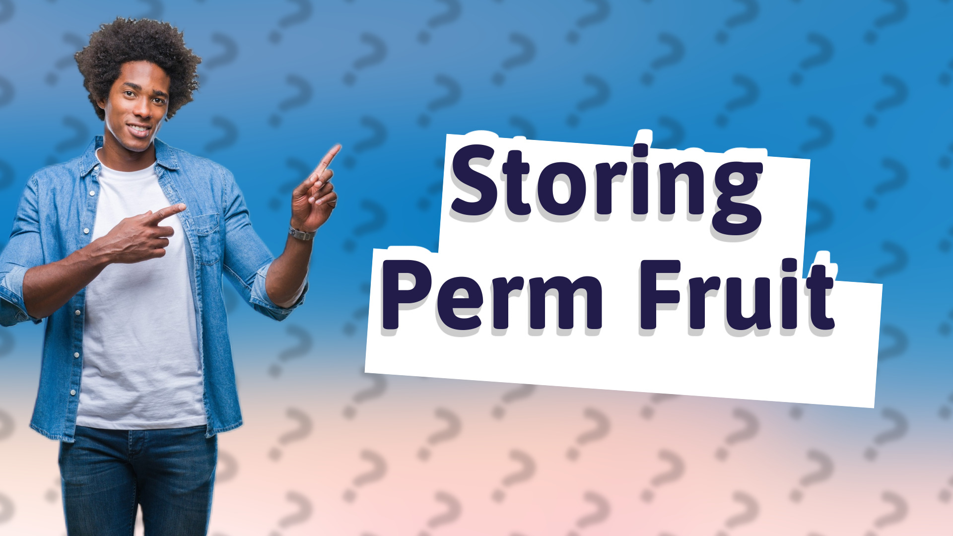 Storing Perm Fruit