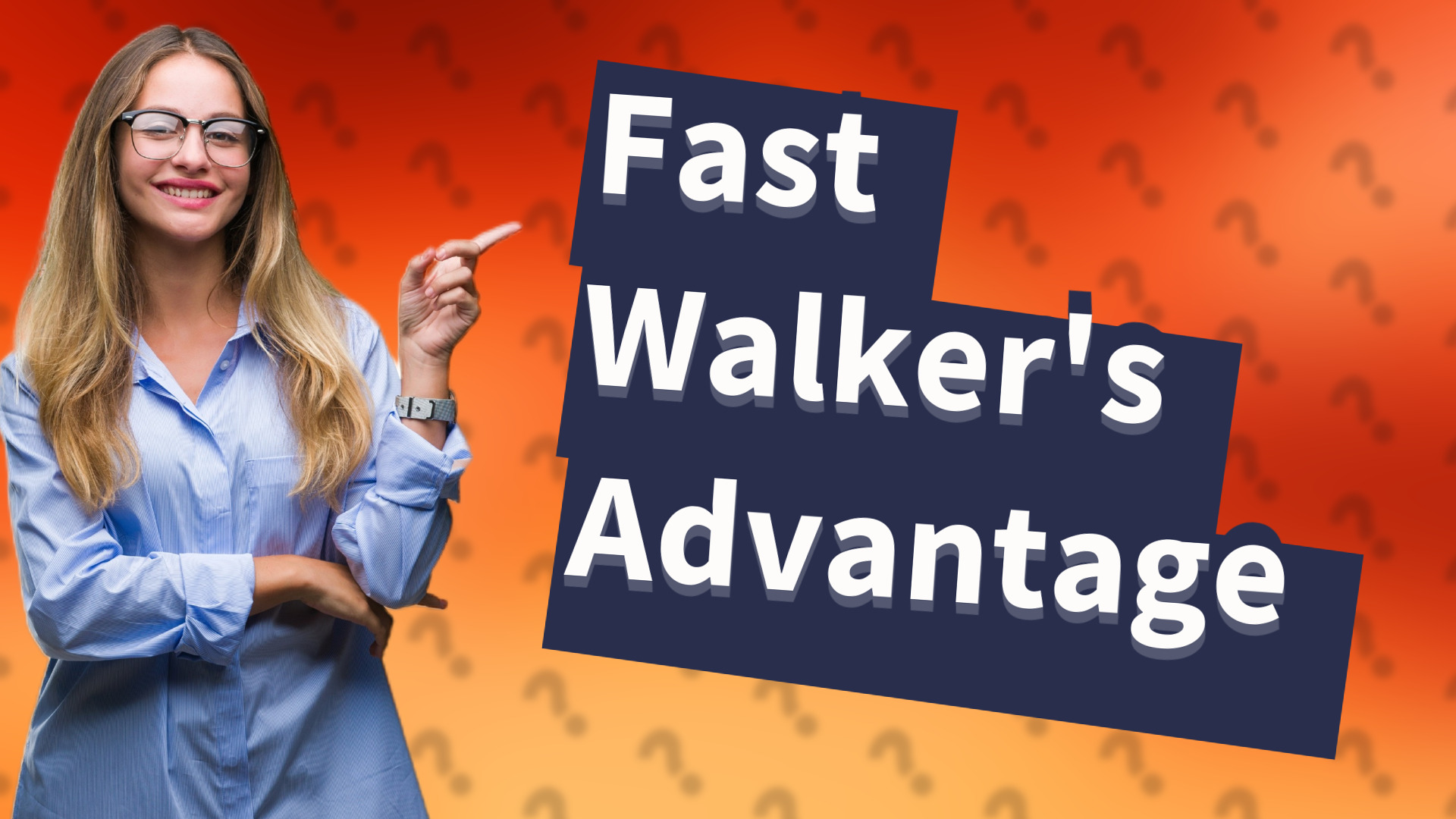 Fast Walker's Advantage