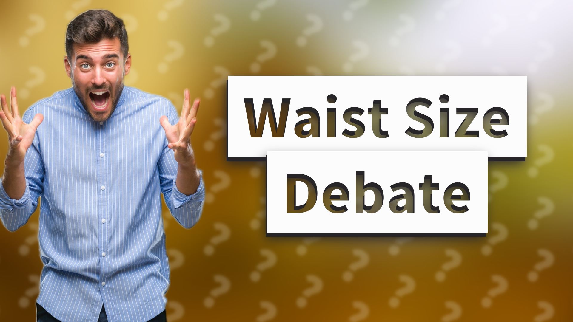 Waist Size Debate
