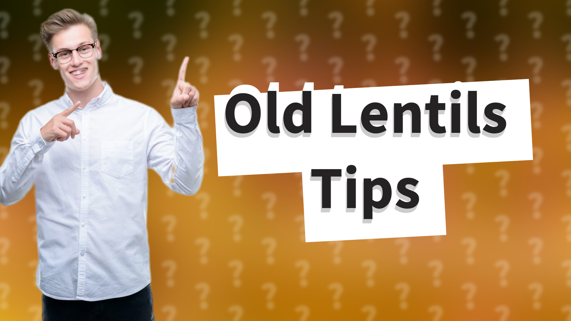 Old Lentils Tips