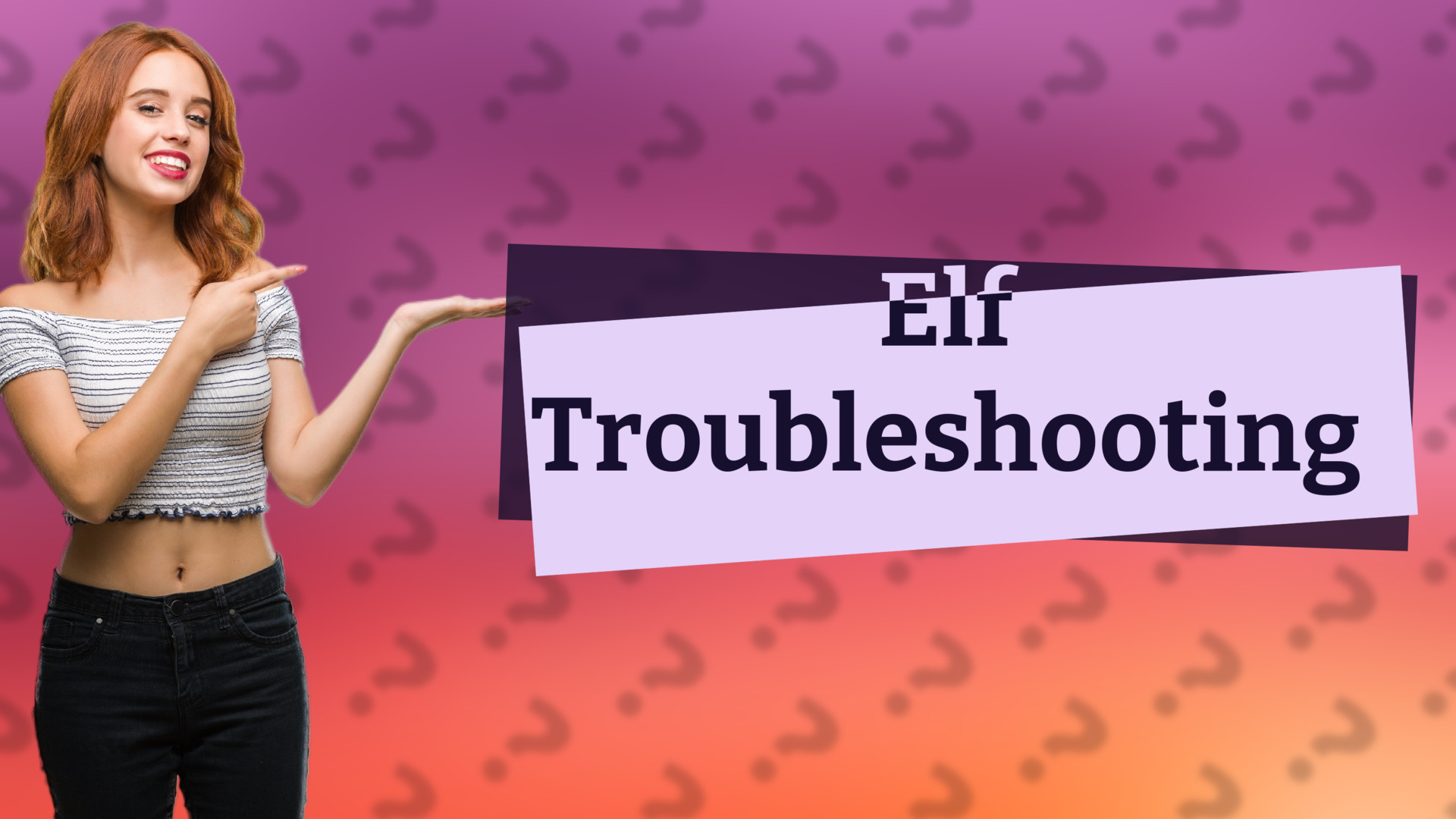 Elf Troubleshooting