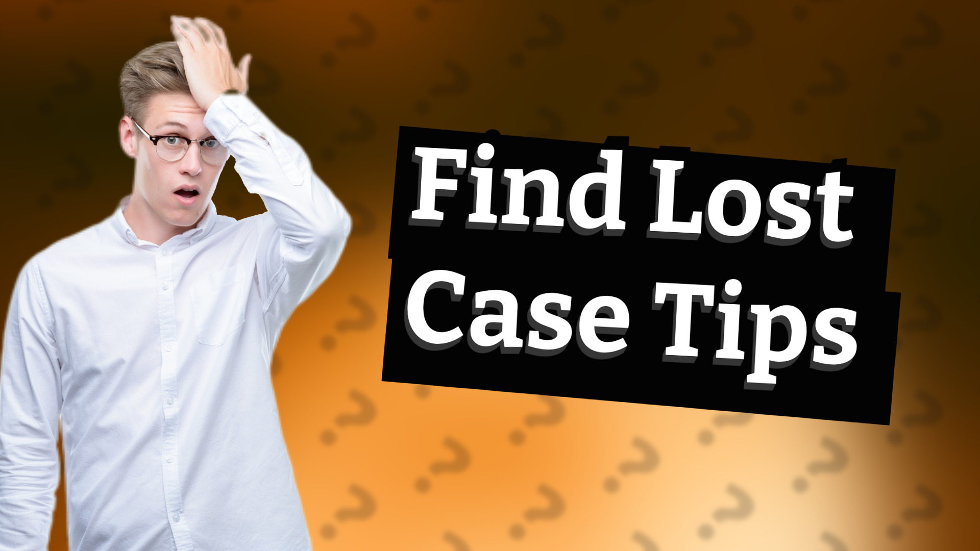 Find Lost Case Tips