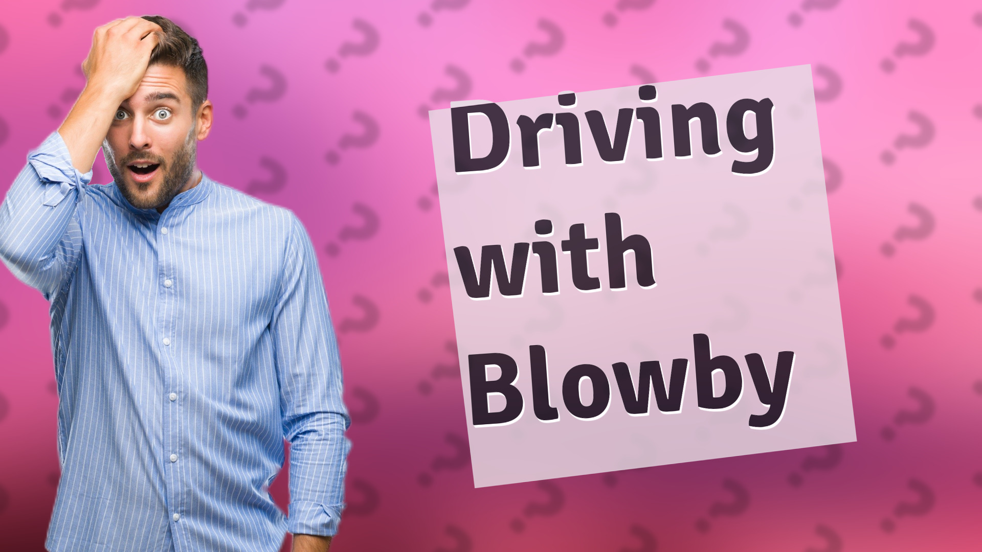 Driving with Blowby