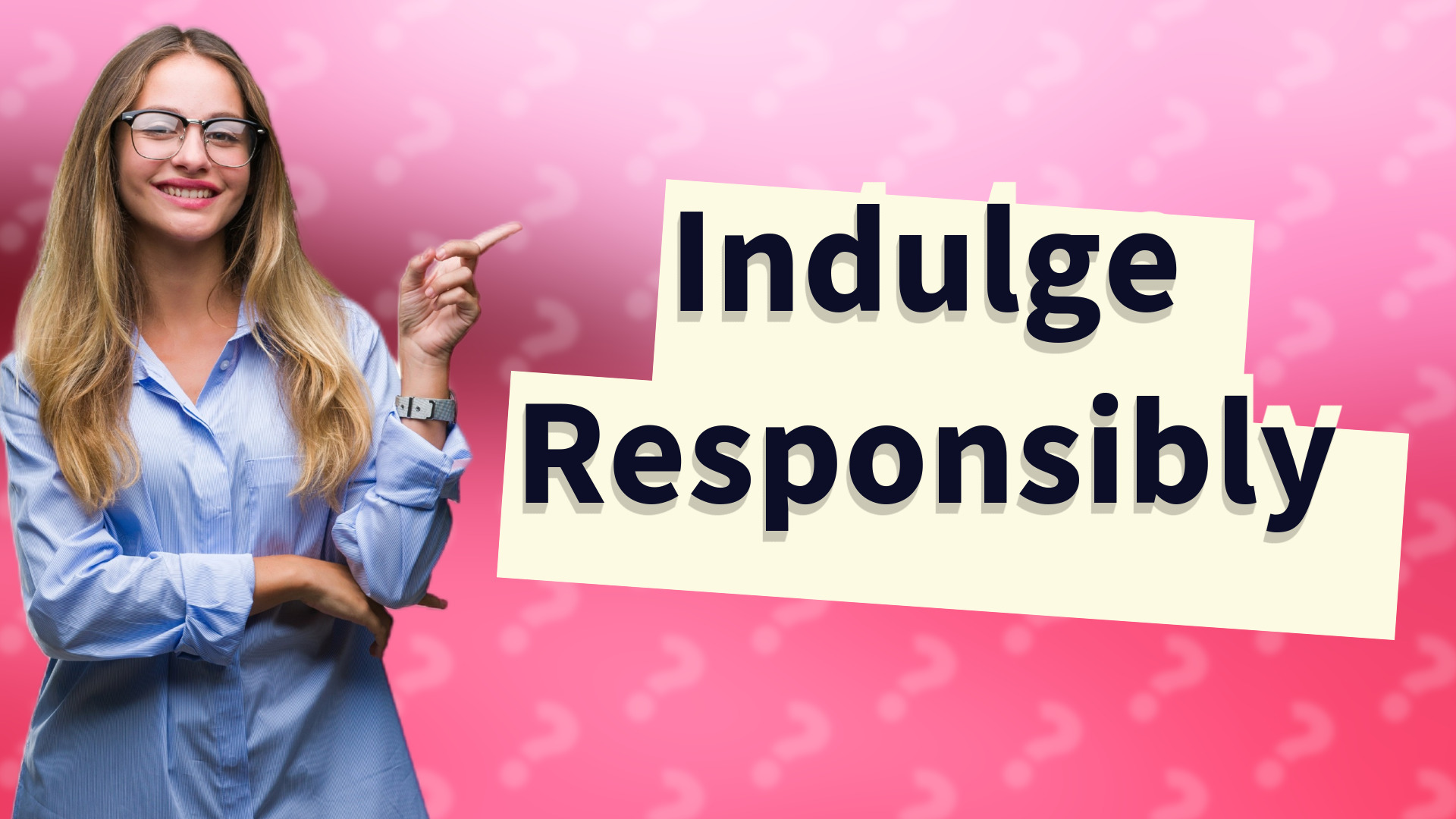 Indulge Responsibly