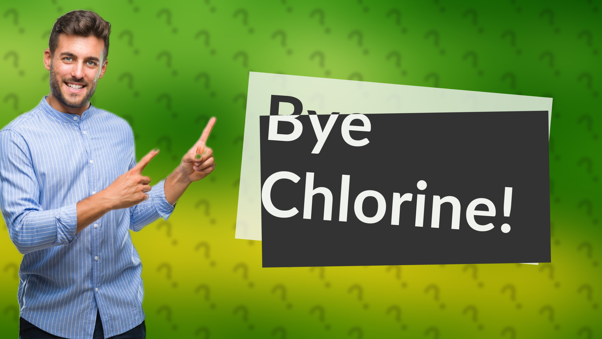 Bye Chlorine!