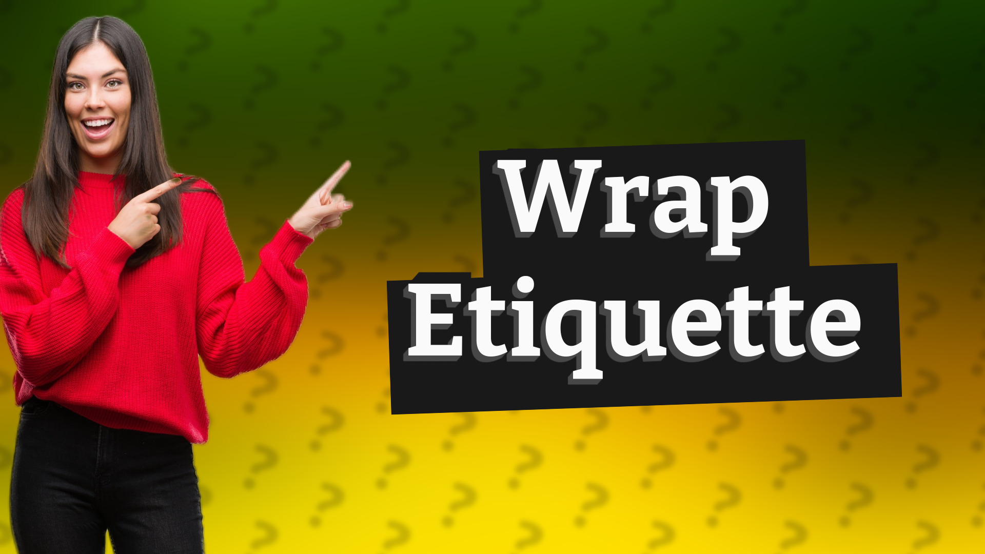 Wrap Etiquette