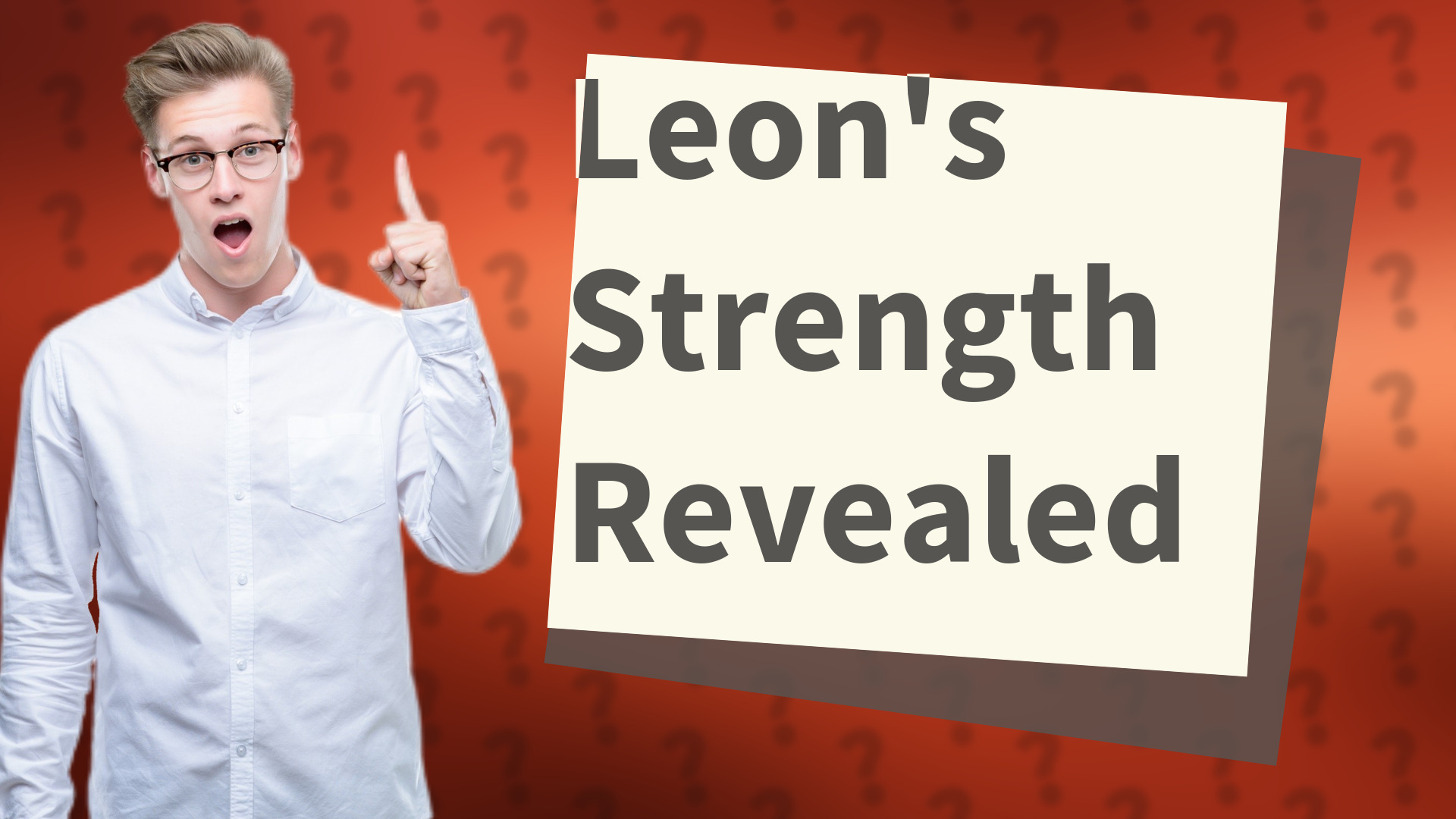 Leon's Strength Revealed