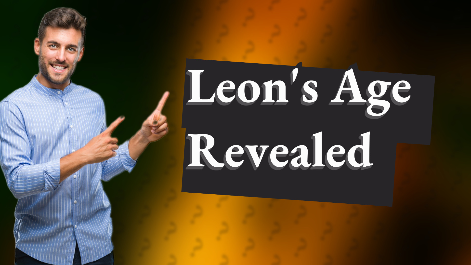 Leon's Age Revealed
