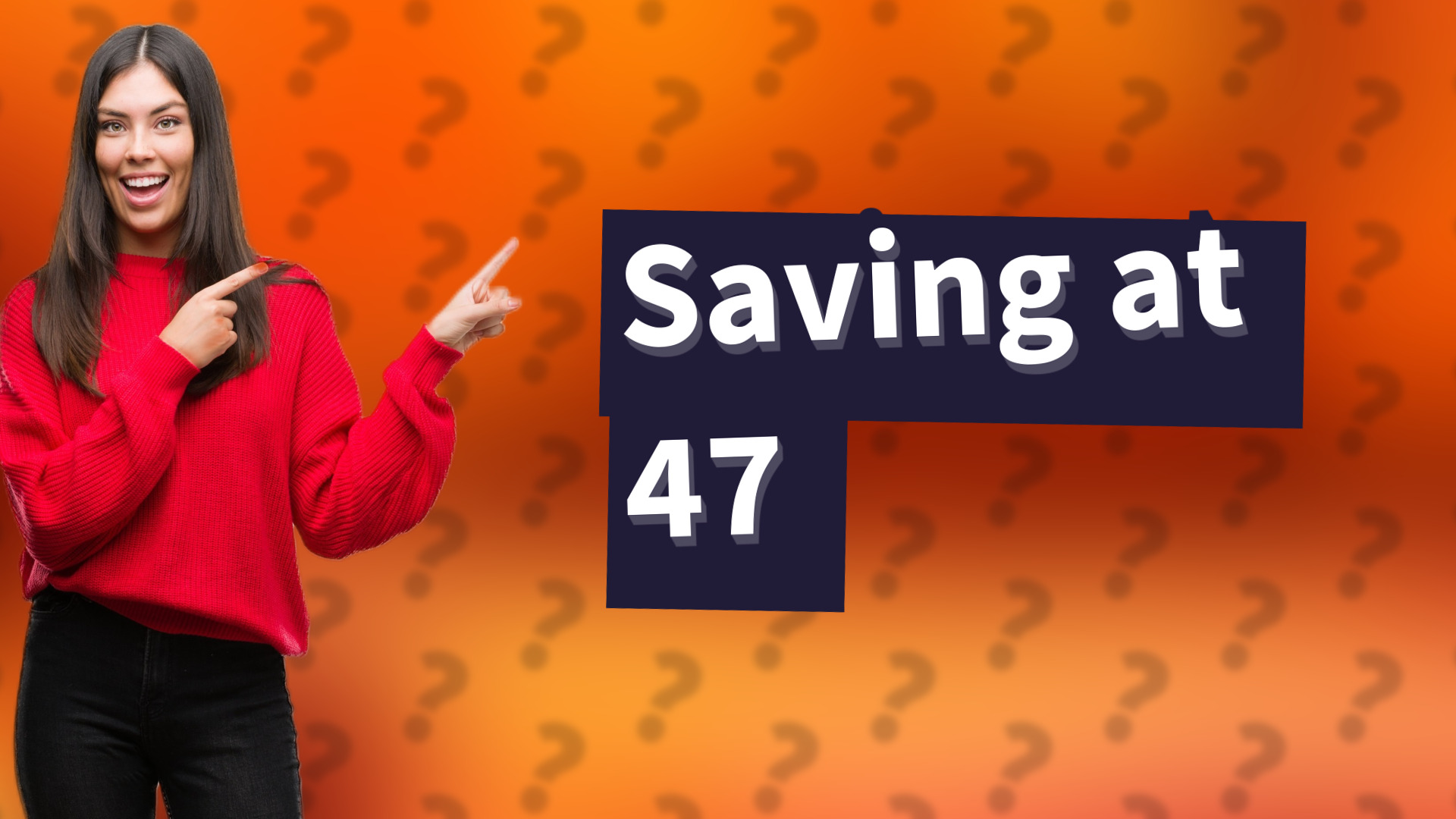 Saving at 47