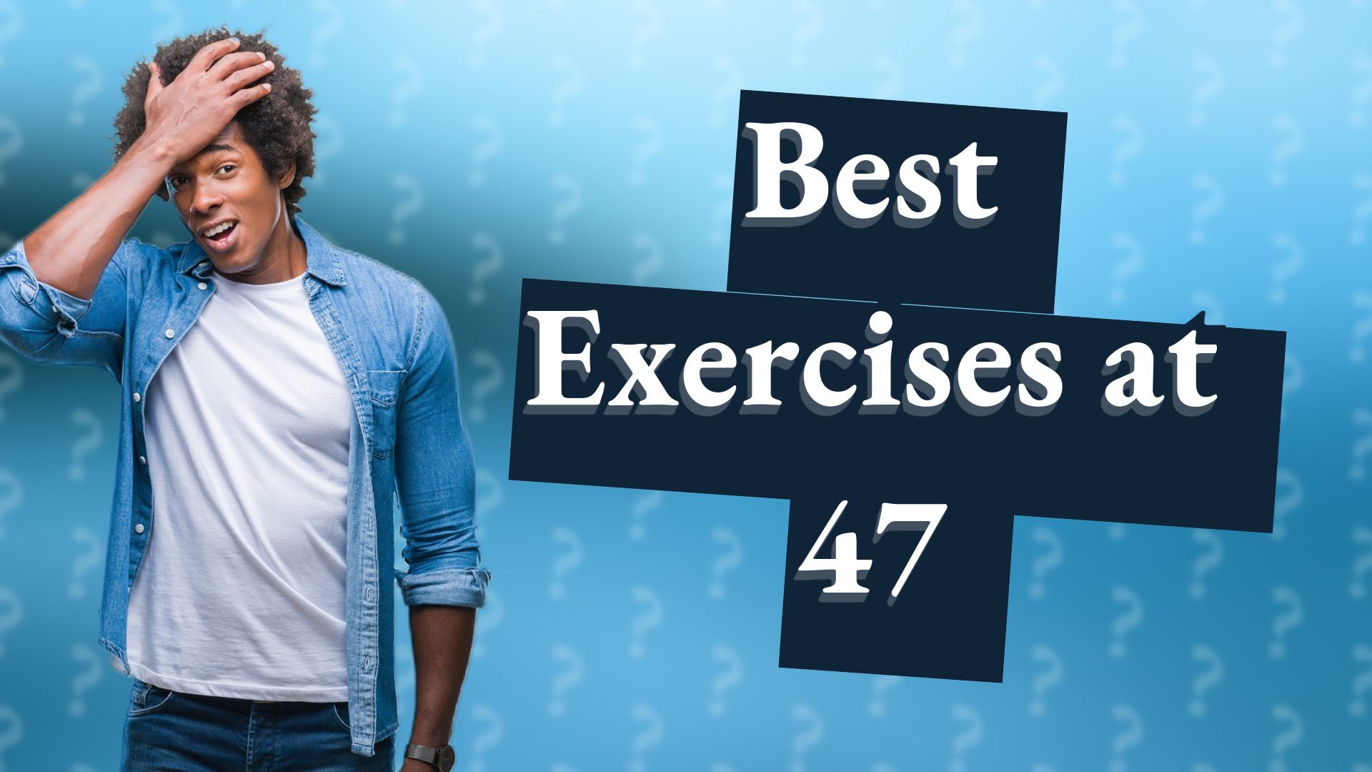 Best Exercises at 47