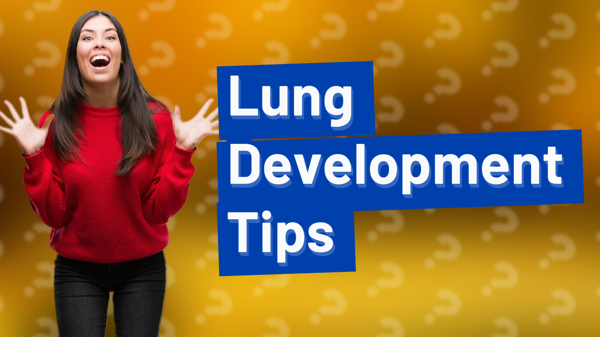 Lung Development Tips