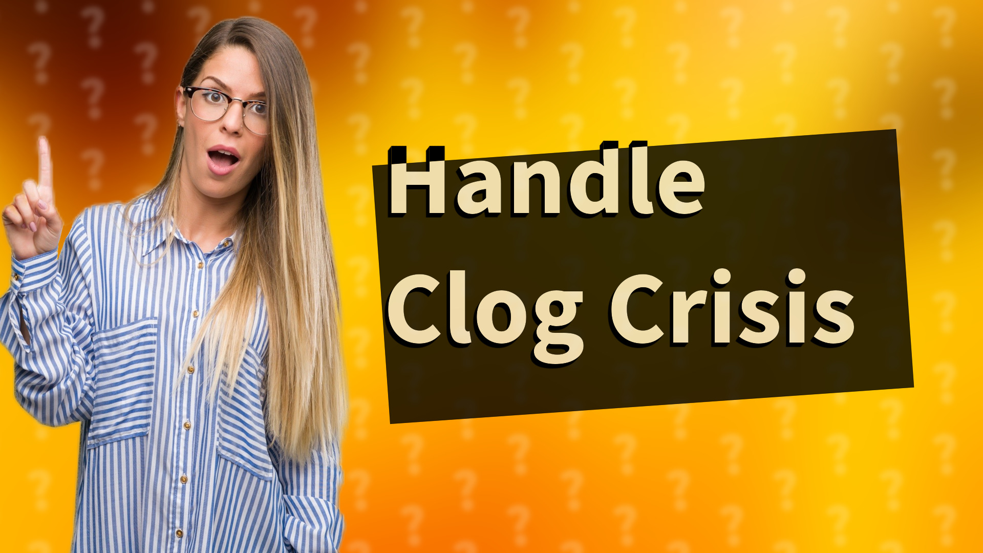 Handle Clog Crisis