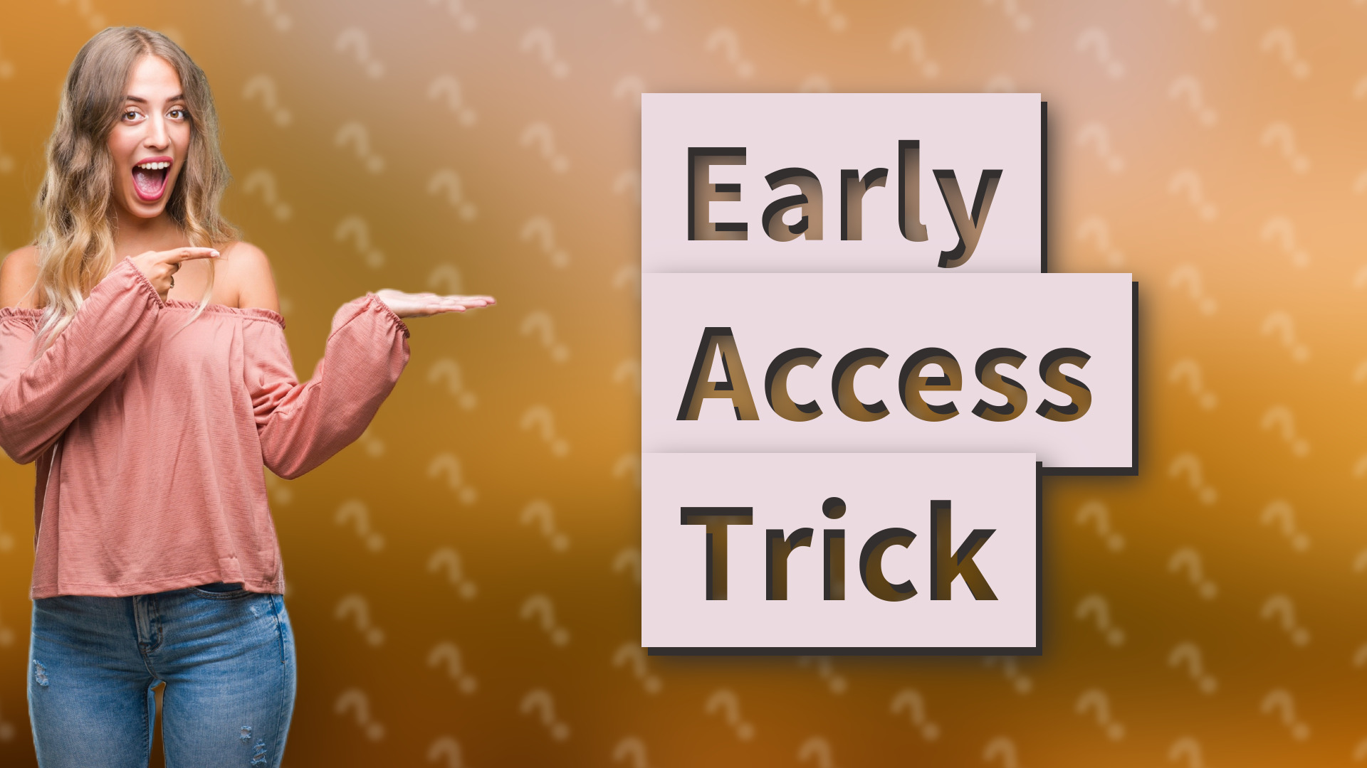 Early Access Trick