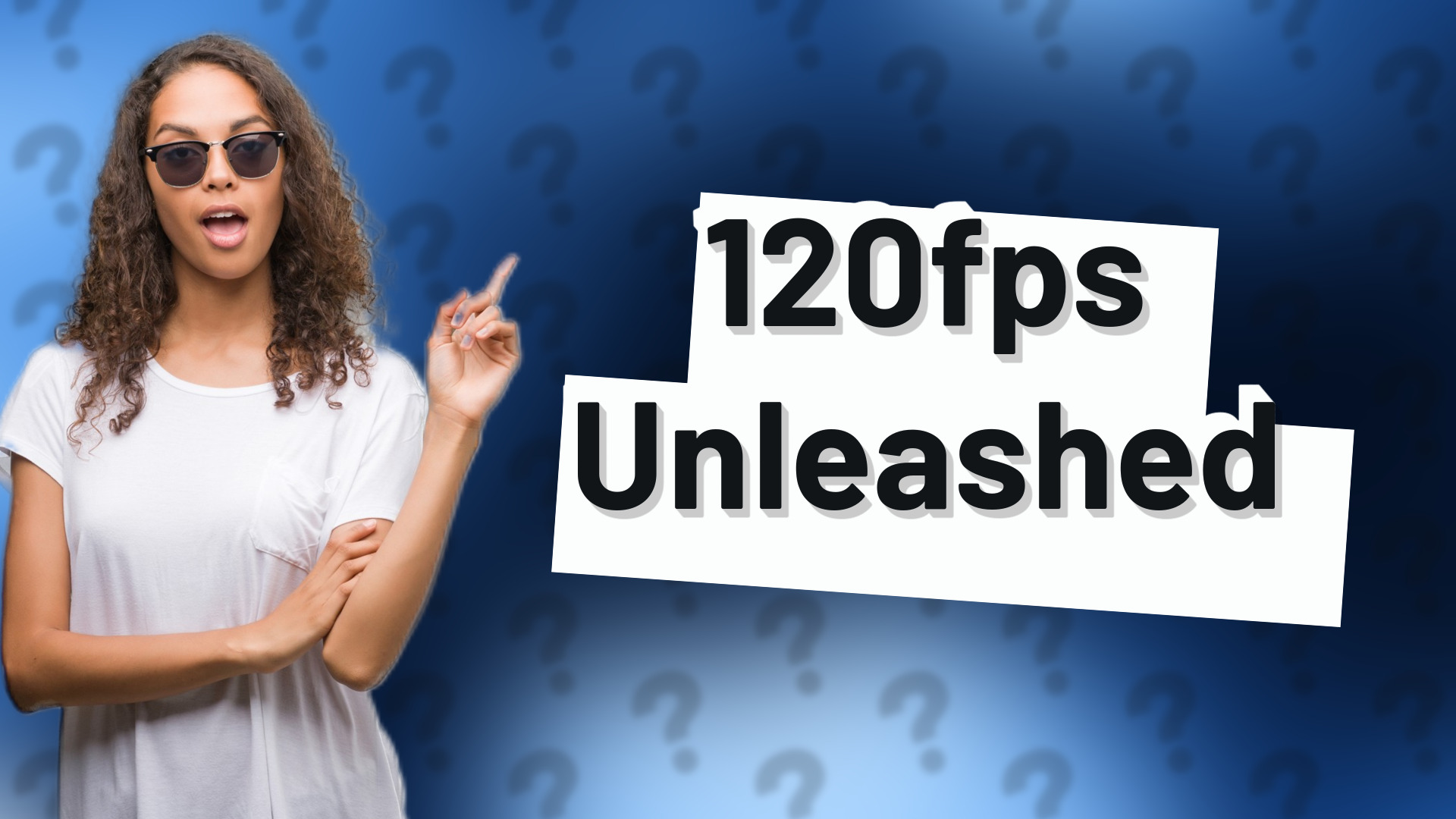 120fps Unleashed