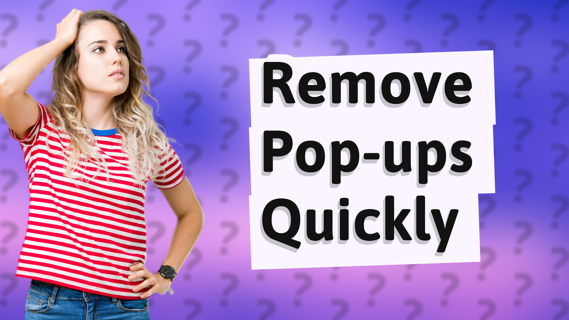 Remove Pop-ups Quickly