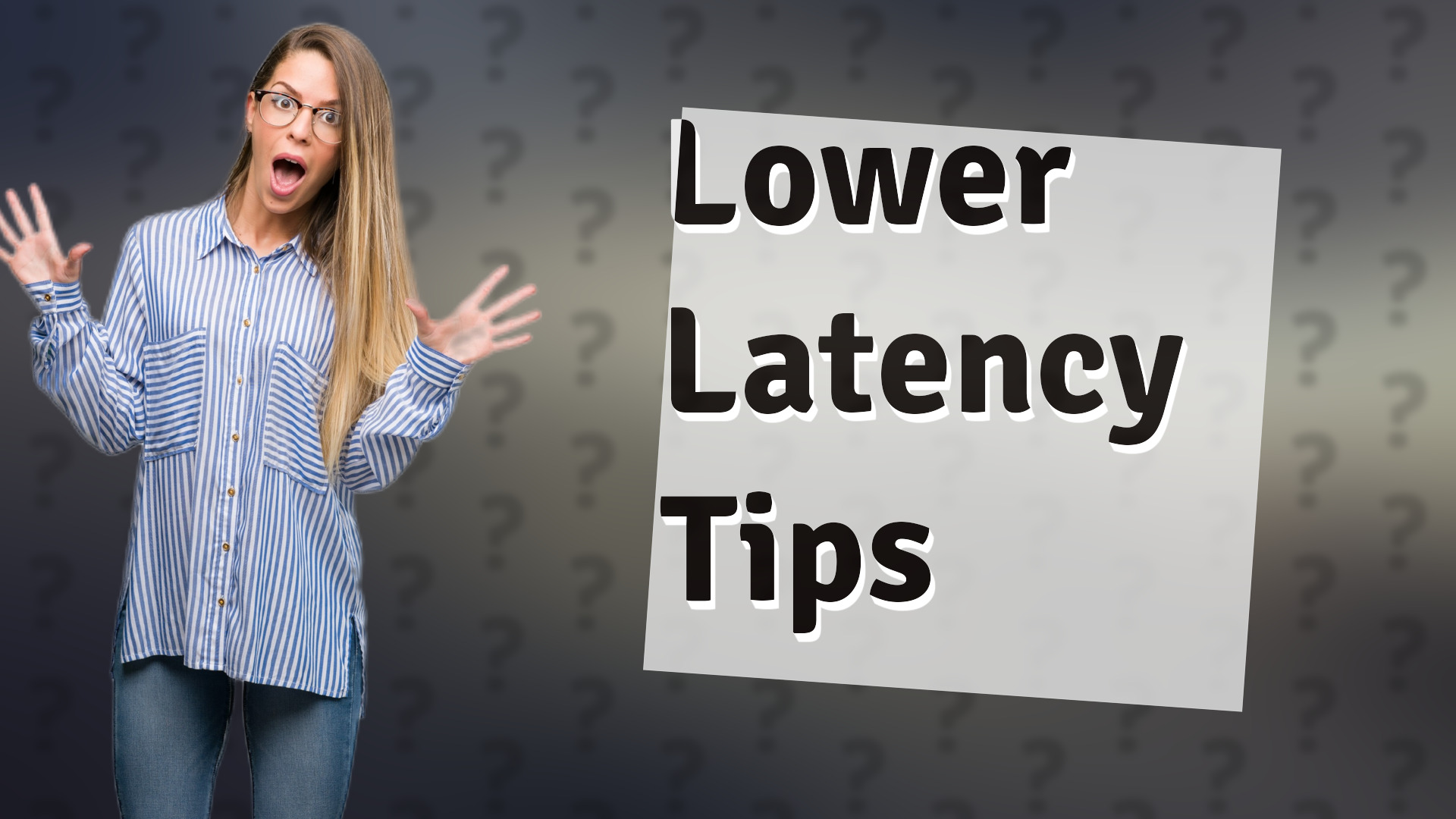 Lower Latency Tips