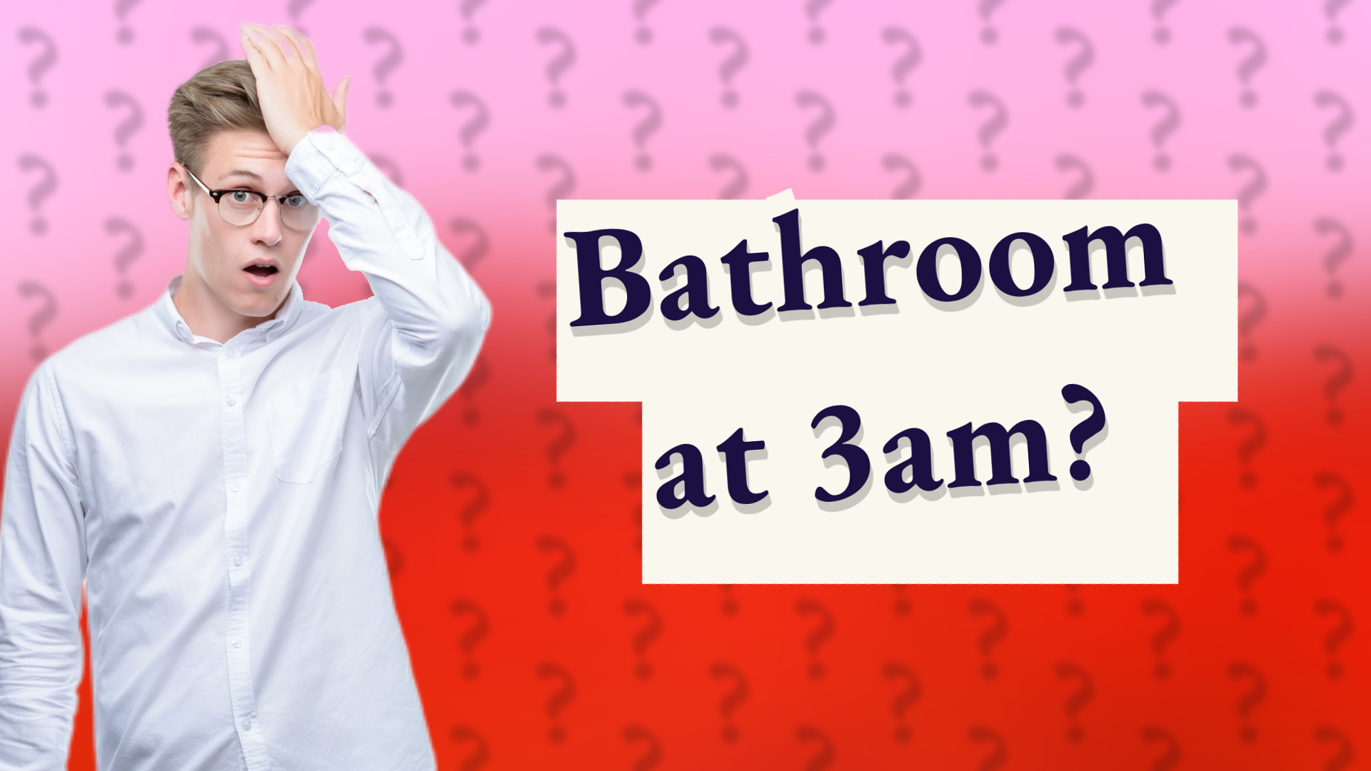 Bathroom at 3am?
