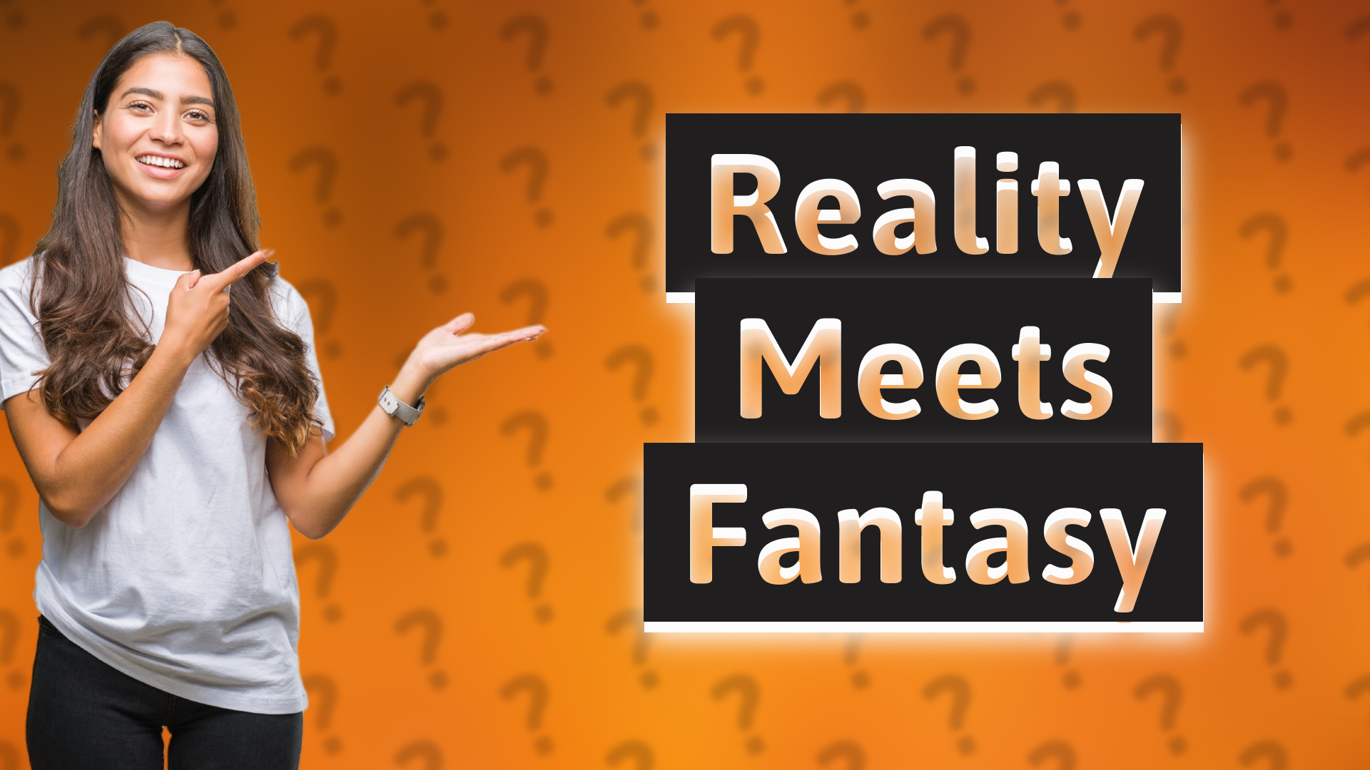 Reality Meets Fantasy
