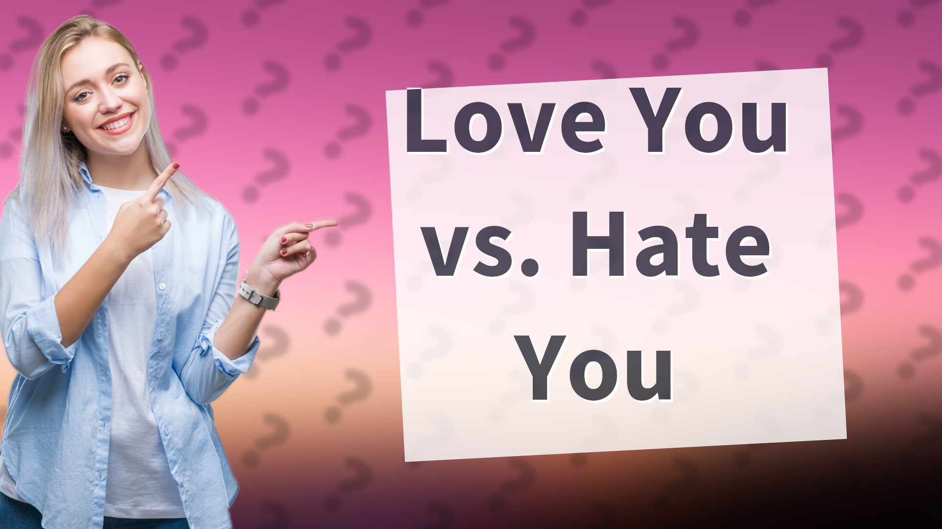 Love You vs. Hate You
