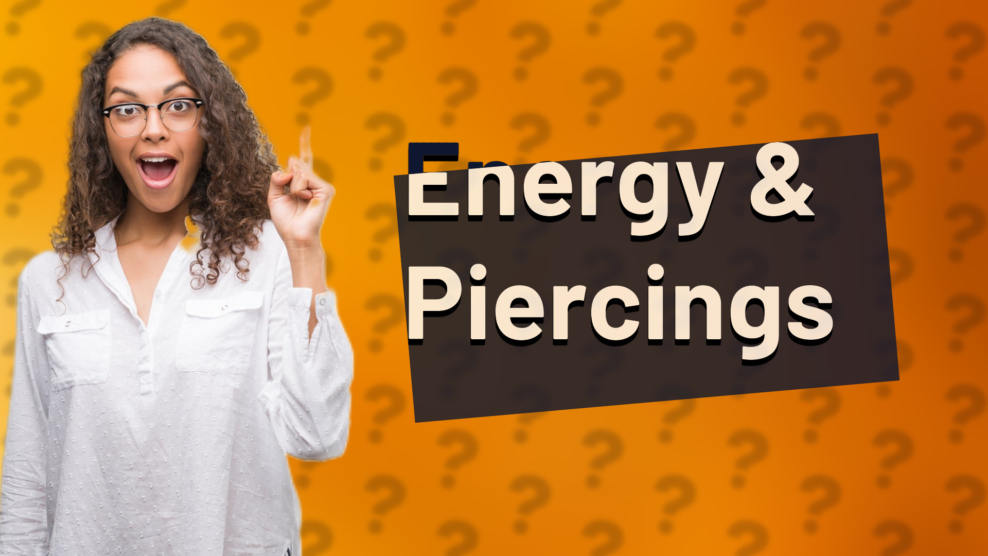 Energy & Piercings