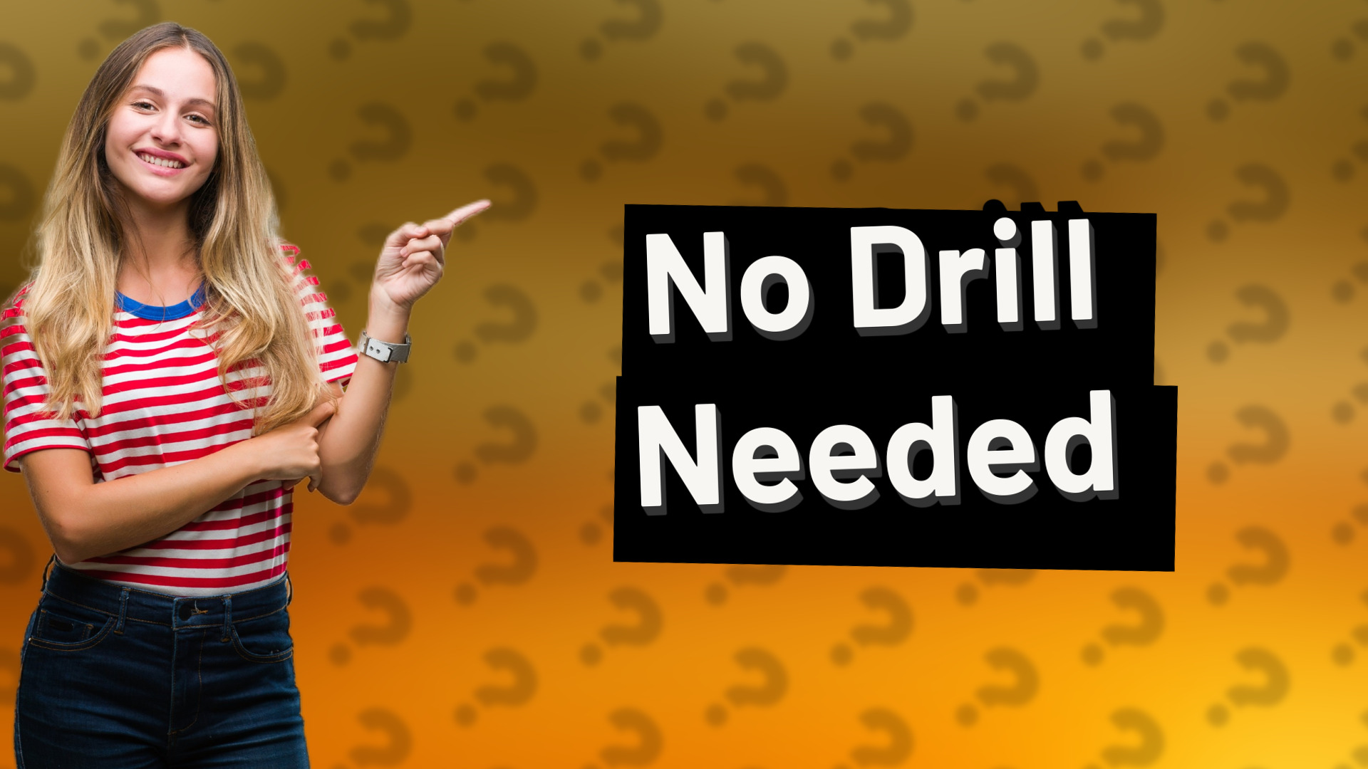 No Drill Needed
