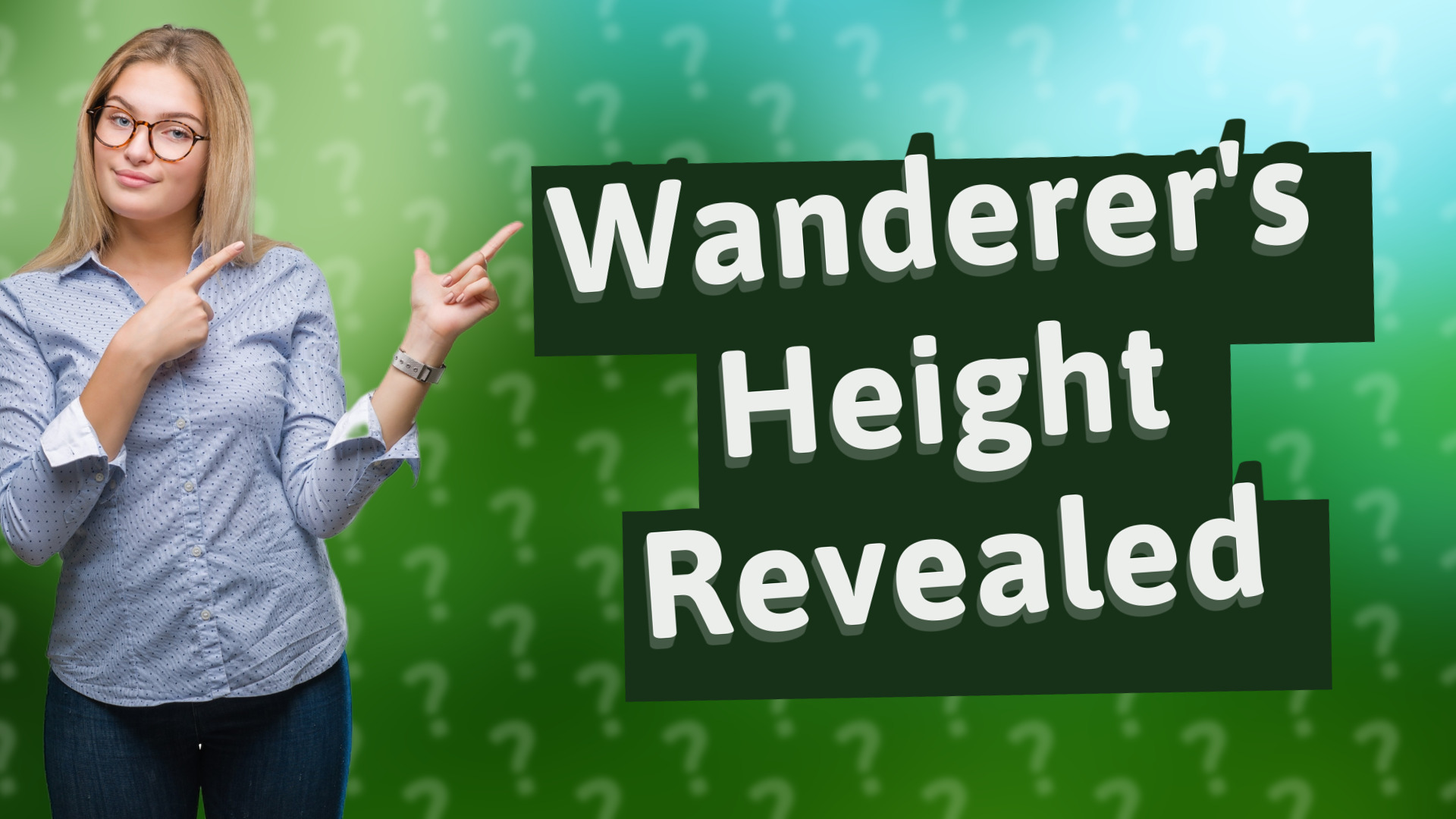 Wanderer's Height Revealed