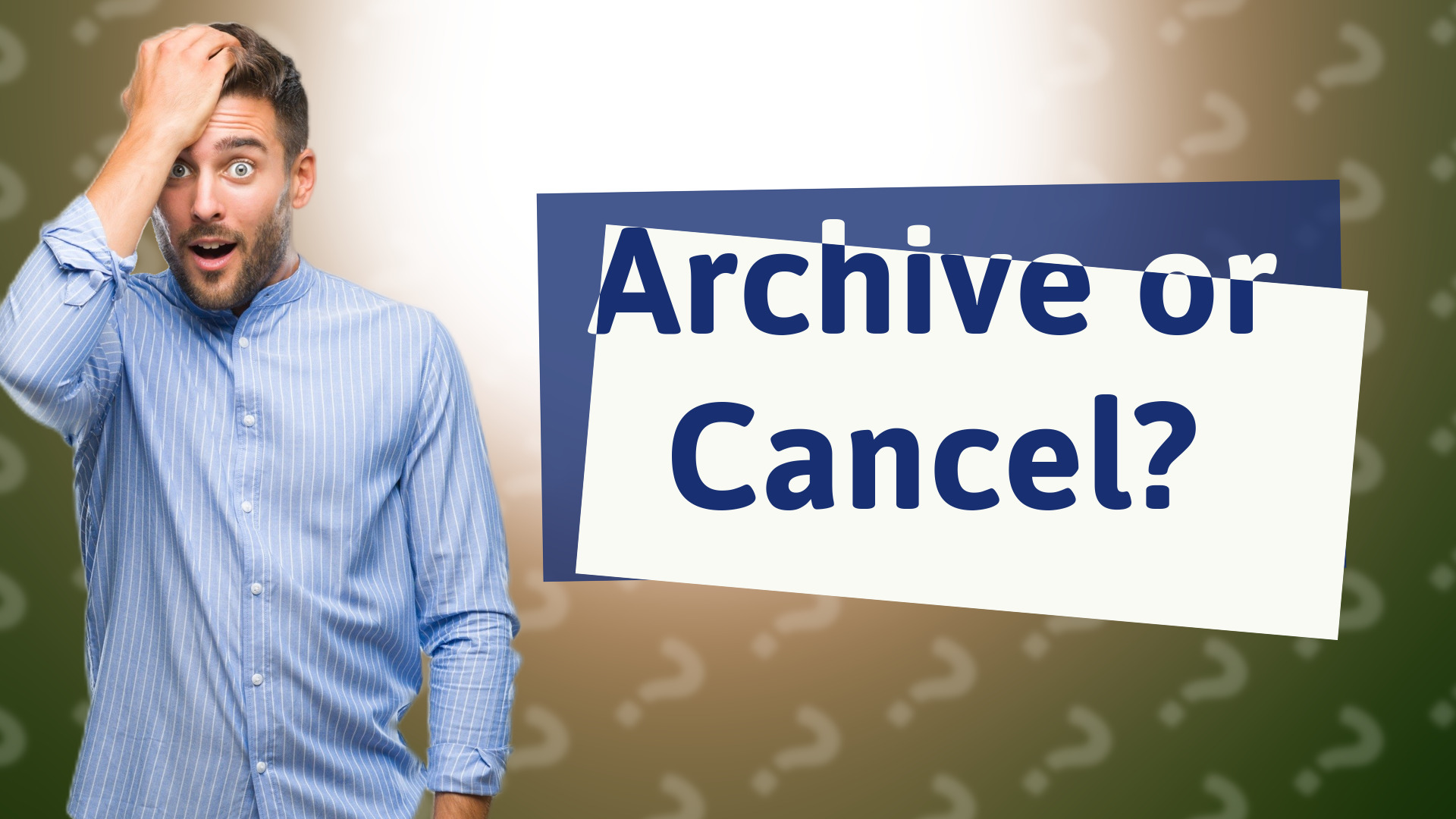 Archive or Cancel?
