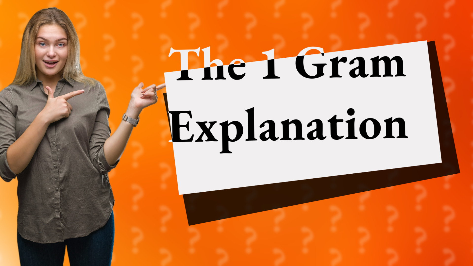 The 1 Gram Explanation