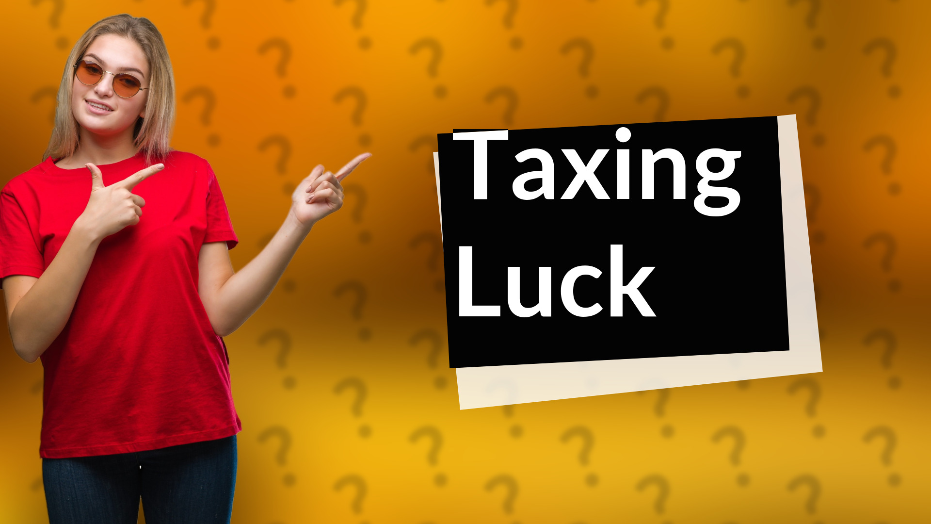 Taxing Luck