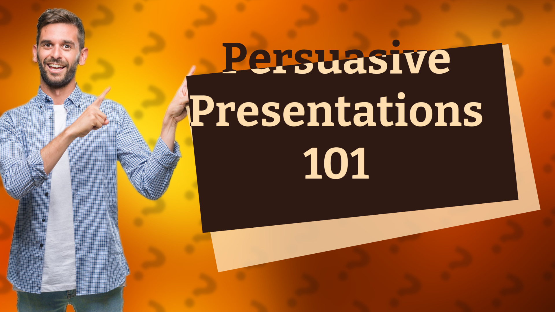 Persuasive Presentations 101