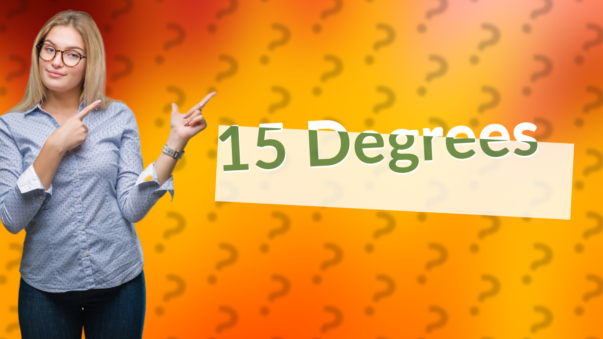 15 Degrees