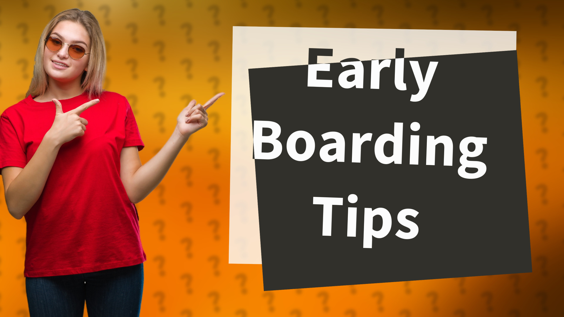 Early Boarding Tips