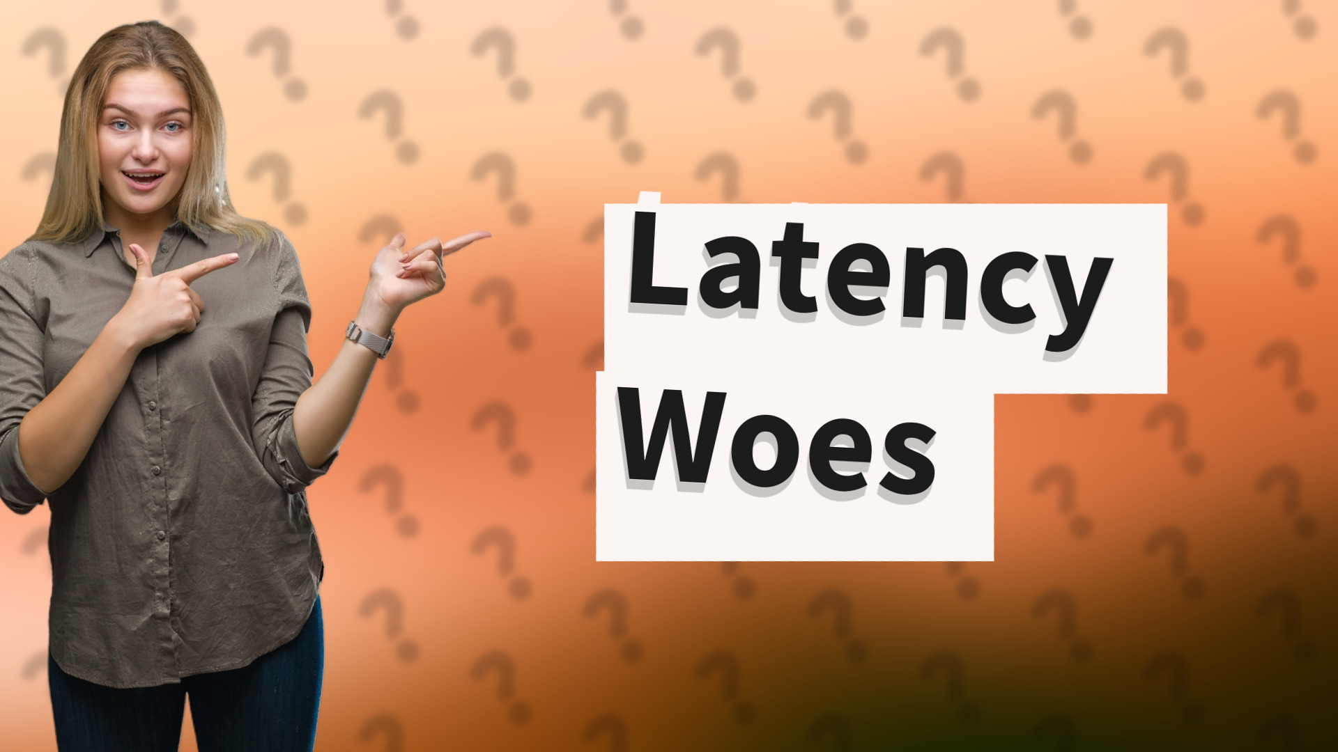Latency Woes