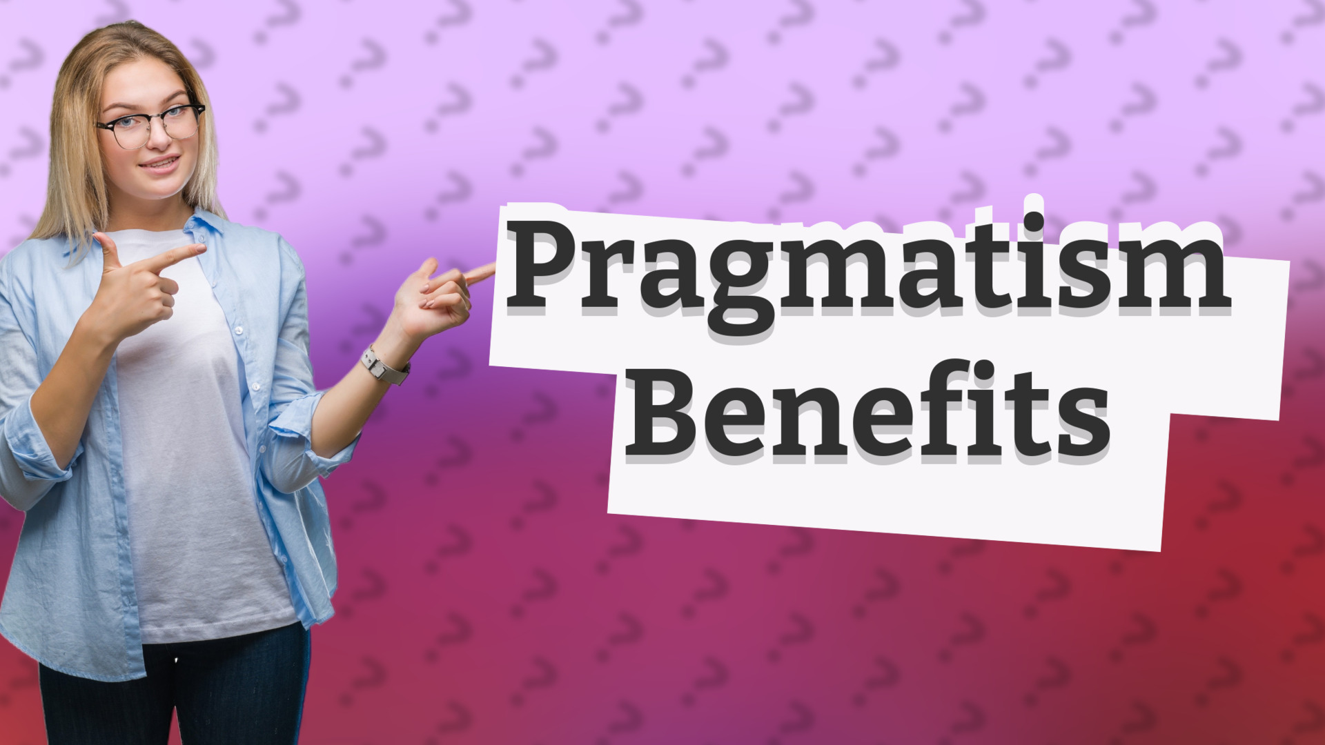 Pragmatism Benefits