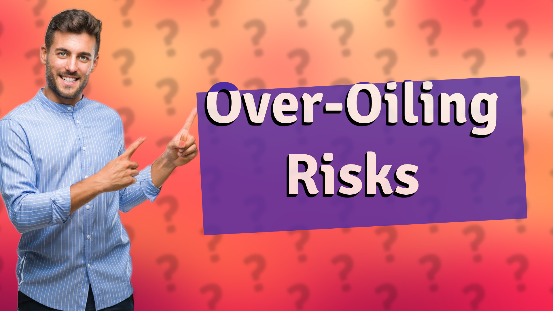 Over-Oiling Risks