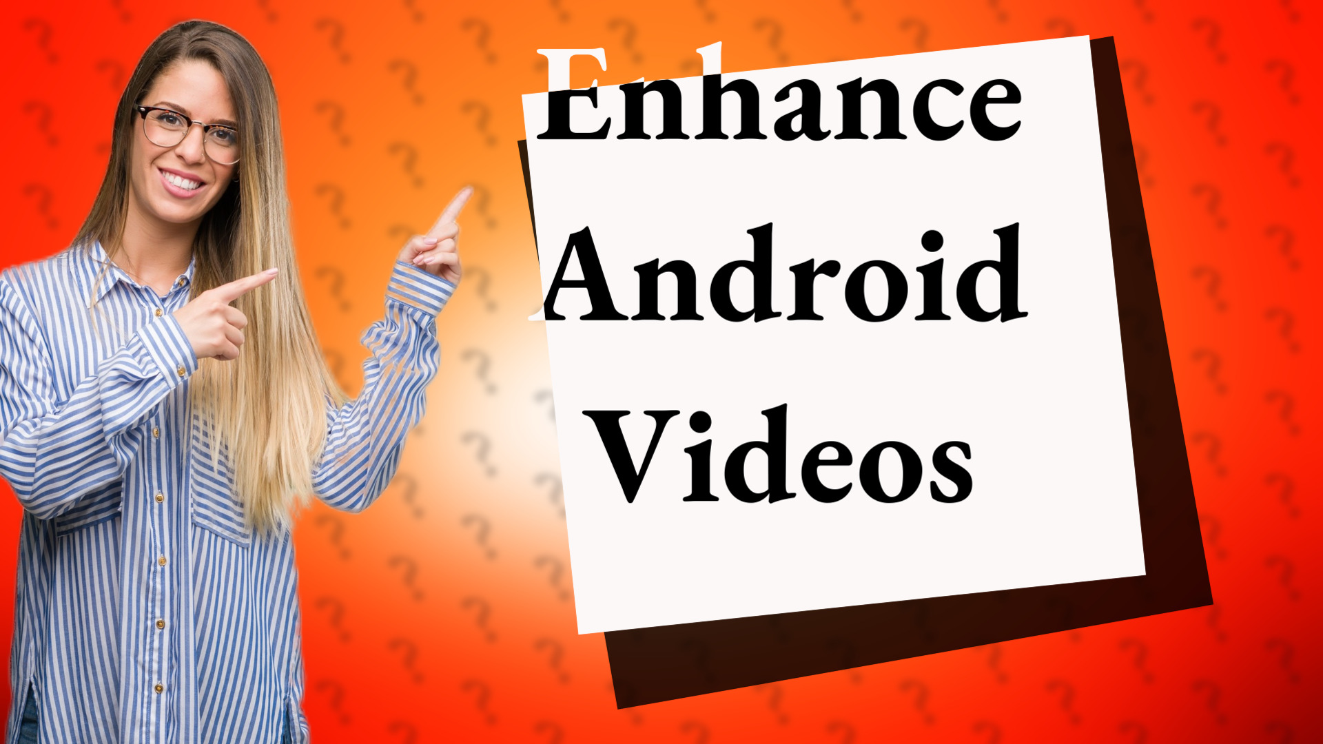 Enhance Android Videos