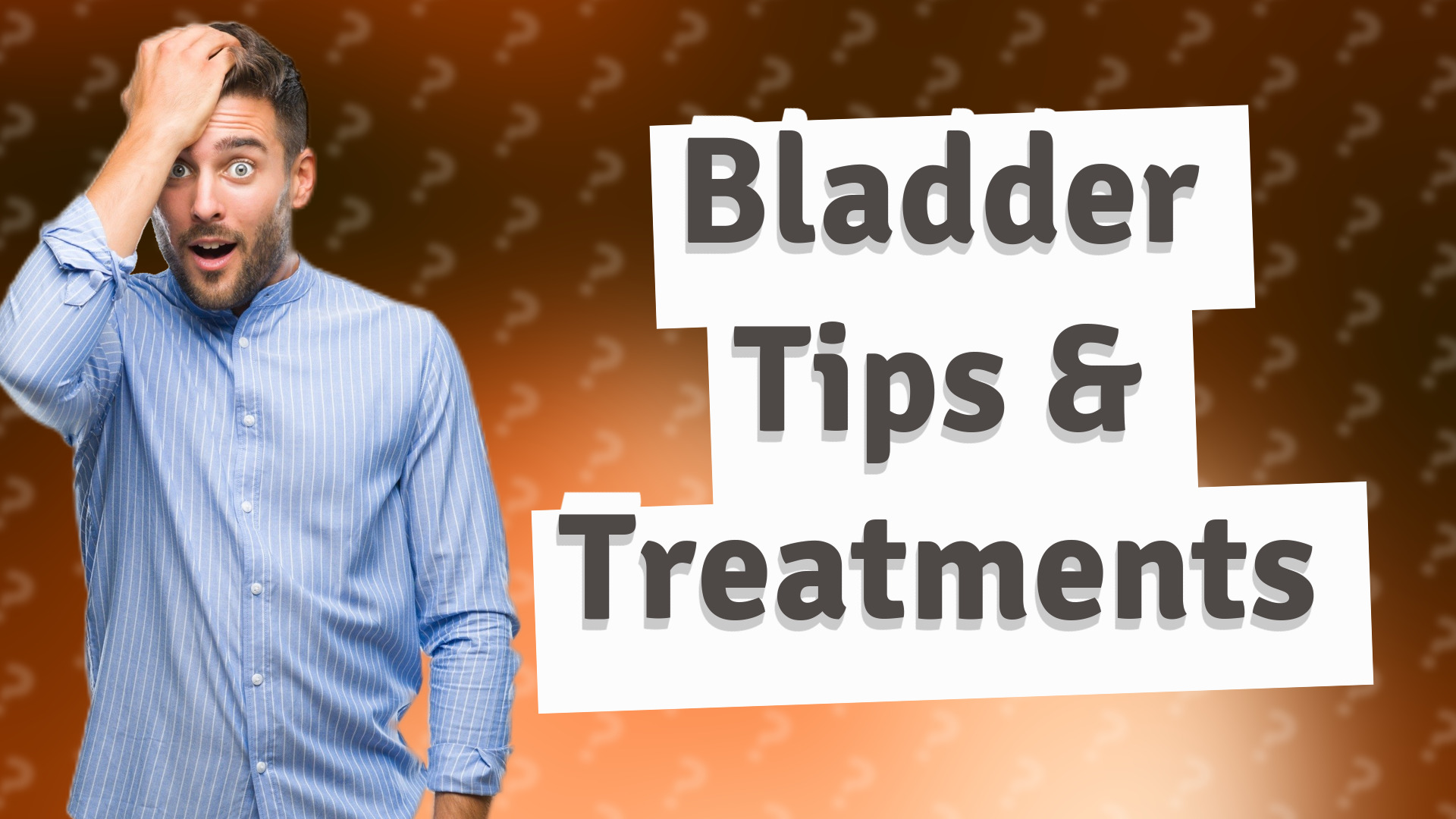 Bladder Tips & Treatments