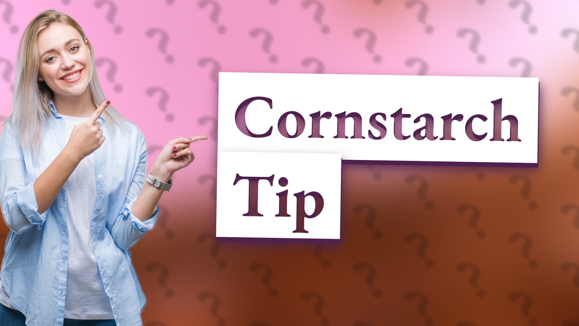 Cornstarch Tip