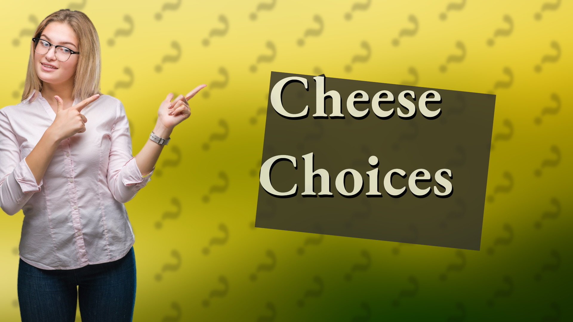 Cheese Choices